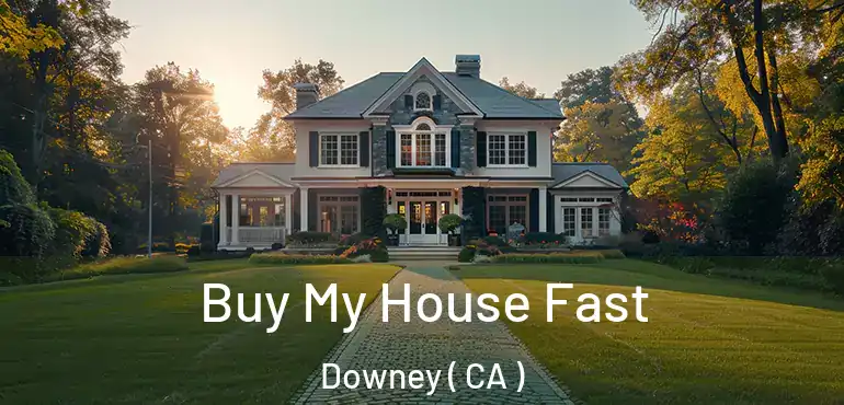  Buy My House Fast Downey ( CA )
