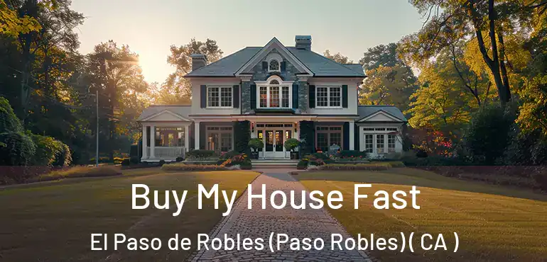  Buy My House Fast El Paso de Robles (Paso Robles) ( CA )