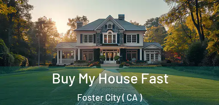  Buy My House Fast Foster City ( CA )