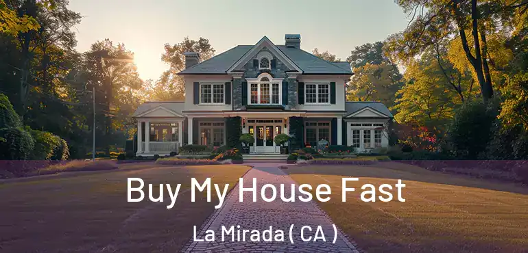  Buy My House Fast La Mirada ( CA )