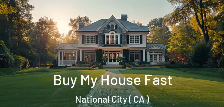  Buy My House Fast National City ( CA )
