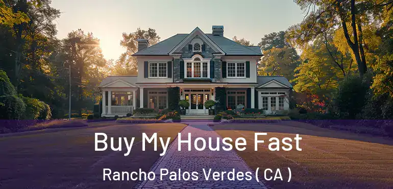  Buy My House Fast Rancho Palos Verdes ( CA )