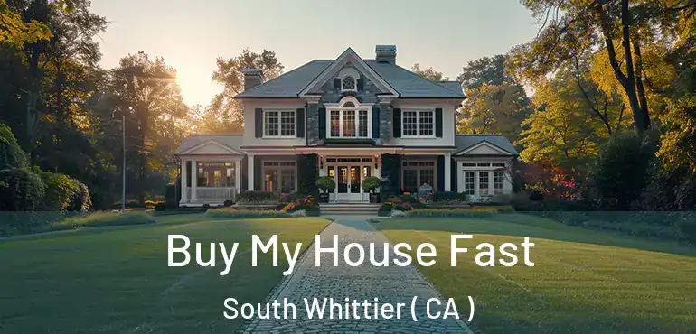  Buy My House Fast South Whittier ( CA )