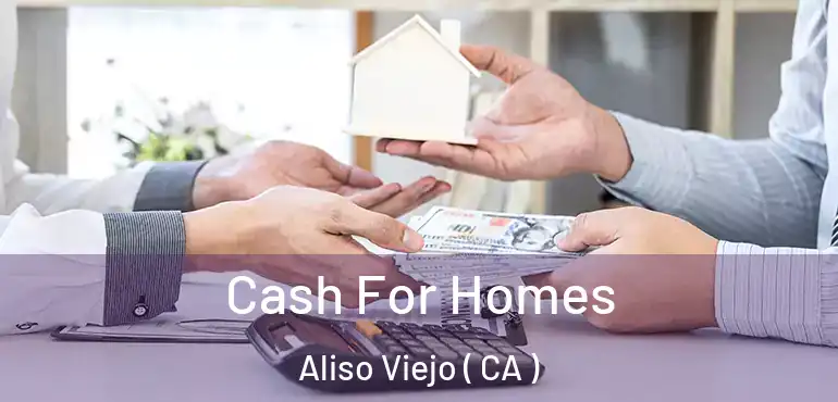  Cash For Homes Aliso Viejo ( CA )