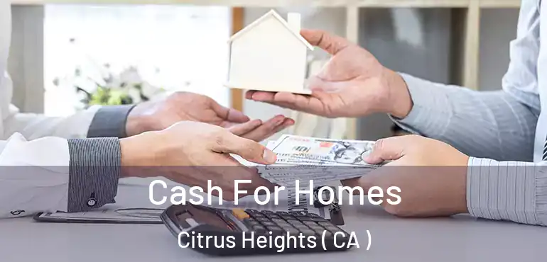  Cash For Homes Citrus Heights ( CA )