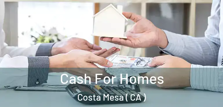  Cash For Homes Costa Mesa ( CA )