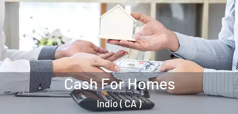  Cash For Homes Indio ( CA )
