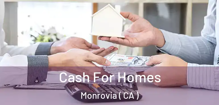  Cash For Homes Monrovia ( CA )