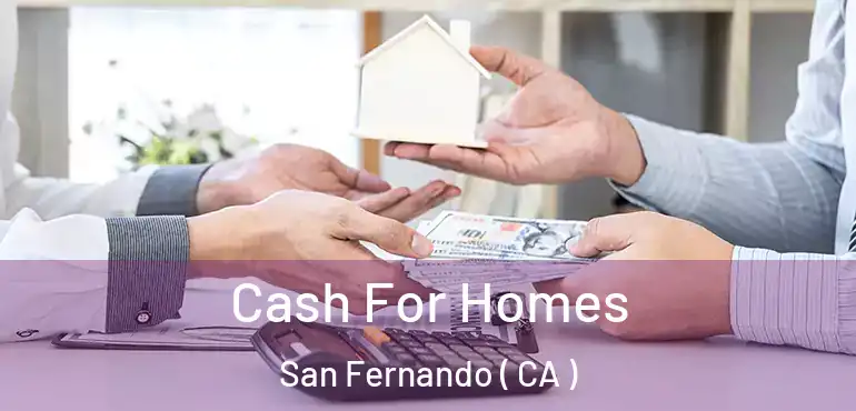  Cash For Homes San Fernando ( CA )