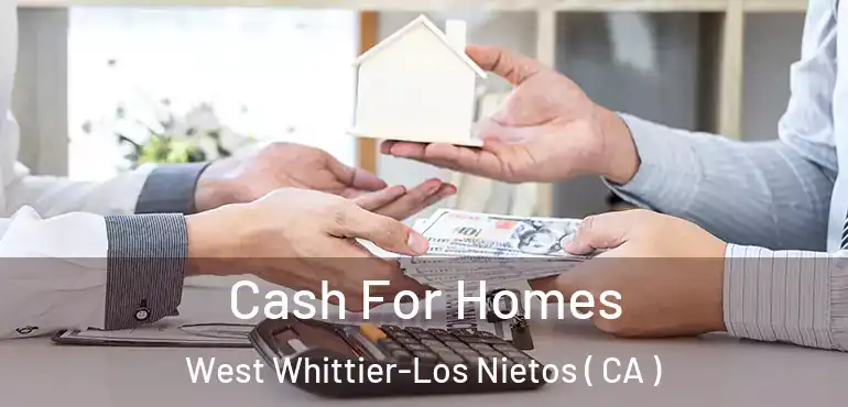  Cash For Homes West Whittier-Los Nietos ( CA )