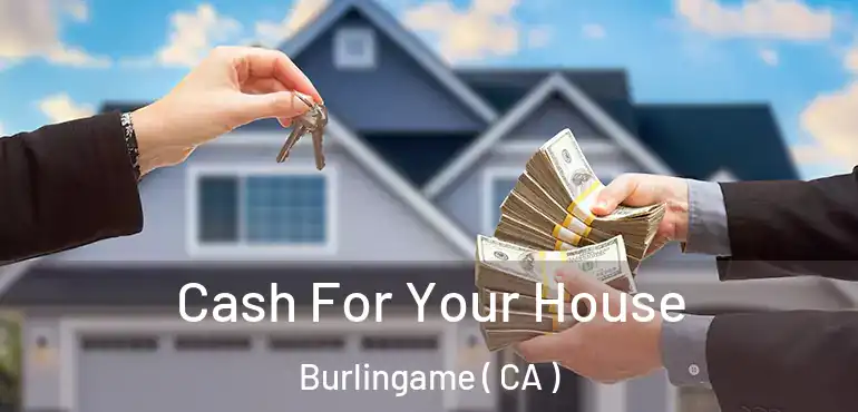  Cash For Your House Burlingame ( CA )