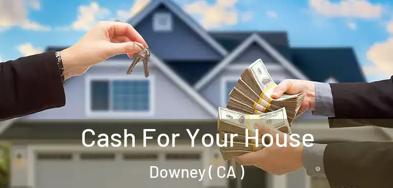  Cash For Your House Downey ( CA )