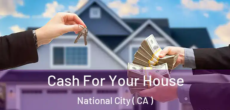  Cash For Your House National City ( CA )