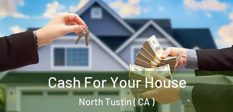  Cash For Your House North Tustin ( CA )