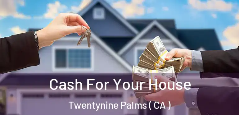  Cash For Your House Twentynine Palms ( CA )