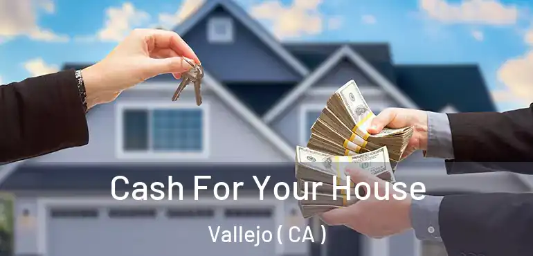  Cash For Your House Vallejo ( CA )
