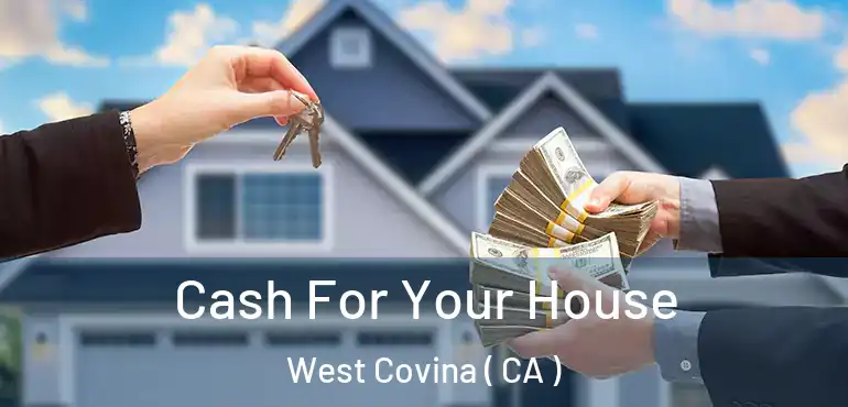  Cash For Your House West Covina ( CA )
