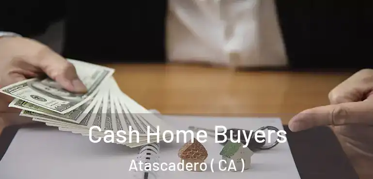  Cash Home Buyers Atascadero ( CA )
