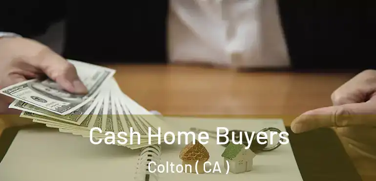  Cash Home Buyers Colton ( CA )
