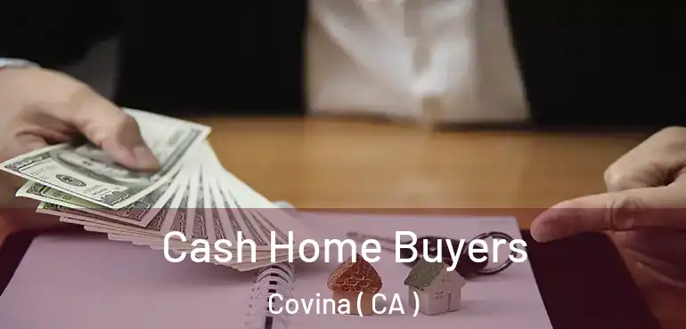  Cash Home Buyers Covina ( CA )