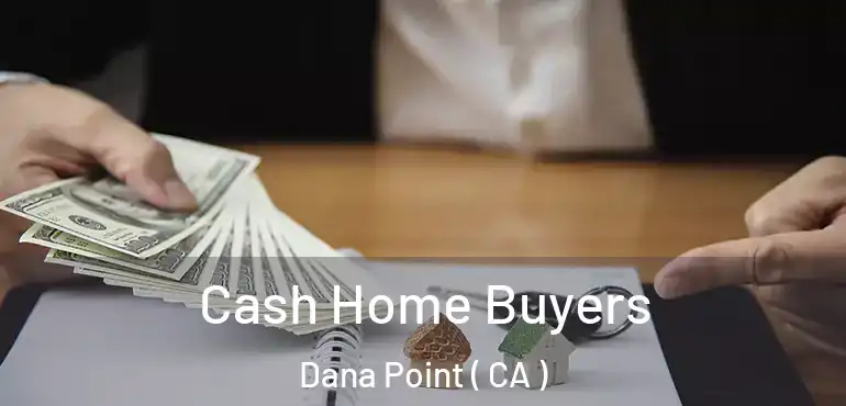  Cash Home Buyers Dana Point ( CA )