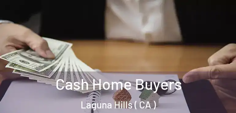  Cash Home Buyers Laguna Hills ( CA )