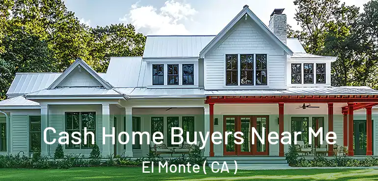  Cash Home Buyers Near Me El Monte ( CA )