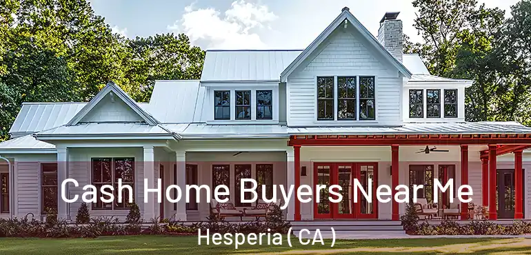  Cash Home Buyers Near Me Hesperia ( CA )