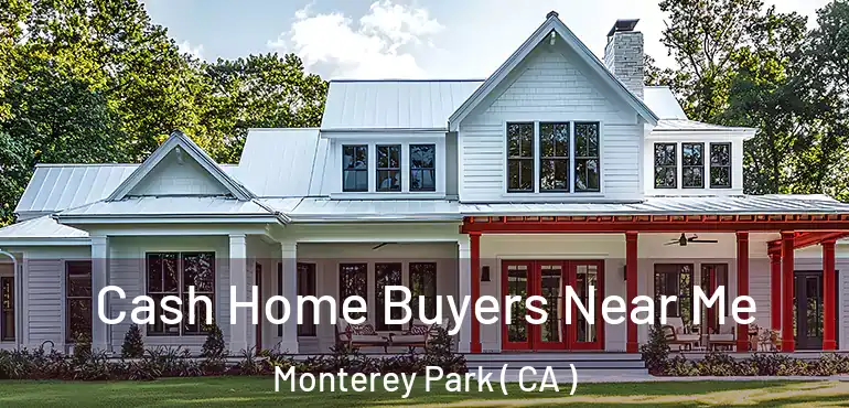  Cash Home Buyers Near Me Monterey Park ( CA )