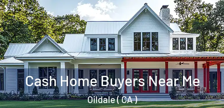  Cash Home Buyers Near Me Oildale ( CA )