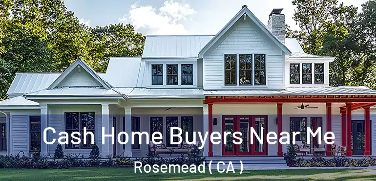  Cash Home Buyers Near Me Rosemead ( CA )