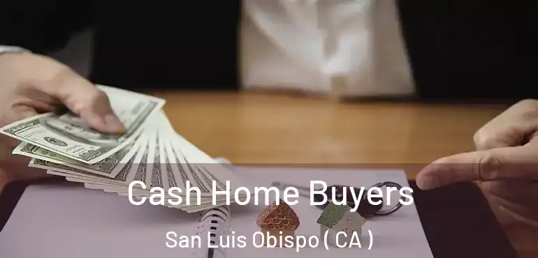  Cash Home Buyers San Luis Obispo ( CA )