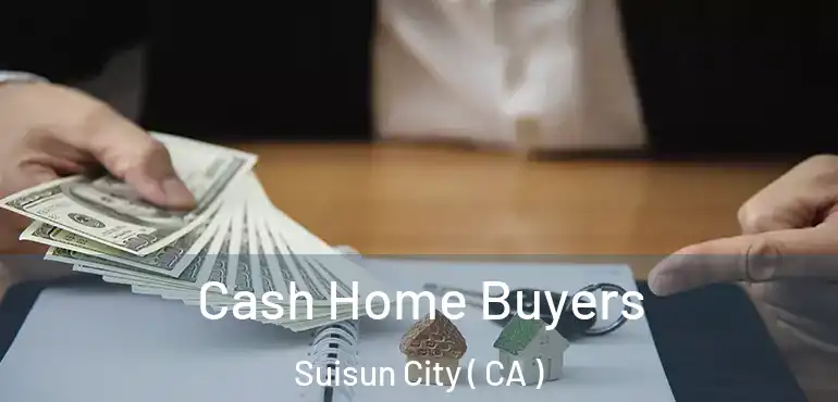  Cash Home Buyers Suisun City ( CA )