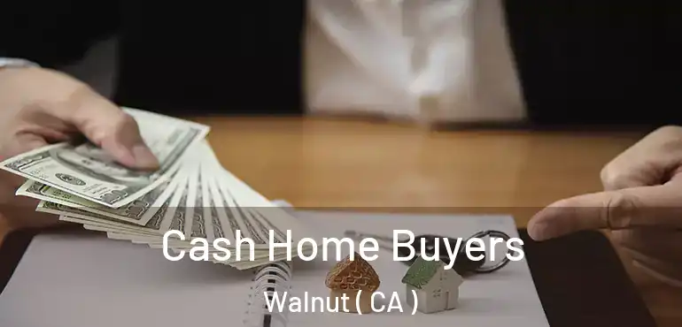  Cash Home Buyers Walnut ( CA )