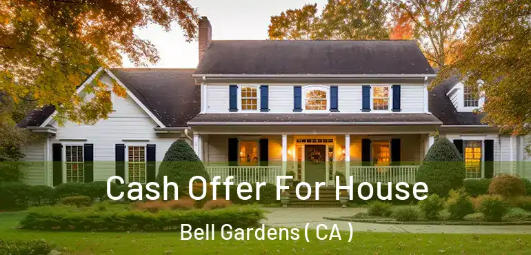  Cash Offer For House Bell Gardens ( CA )