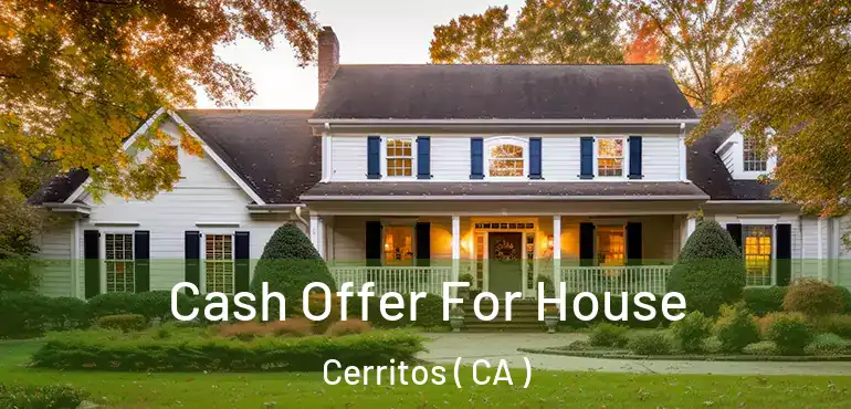  Cash Offer For House Cerritos ( CA )