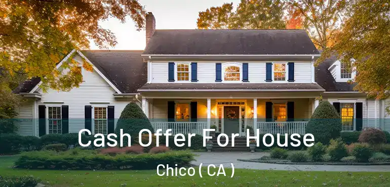  Cash Offer For House Chico ( CA )