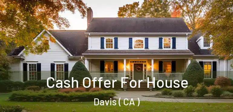  Cash Offer For House Davis ( CA )