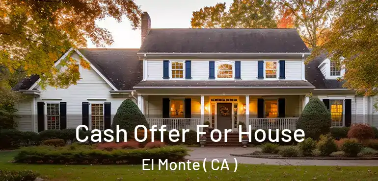  Cash Offer For House El Monte ( CA )