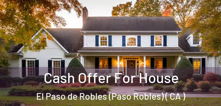 Cash Offer For House El Paso de Robles (Paso Robles) ( CA )