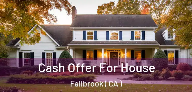  Cash Offer For House Fallbrook ( CA )