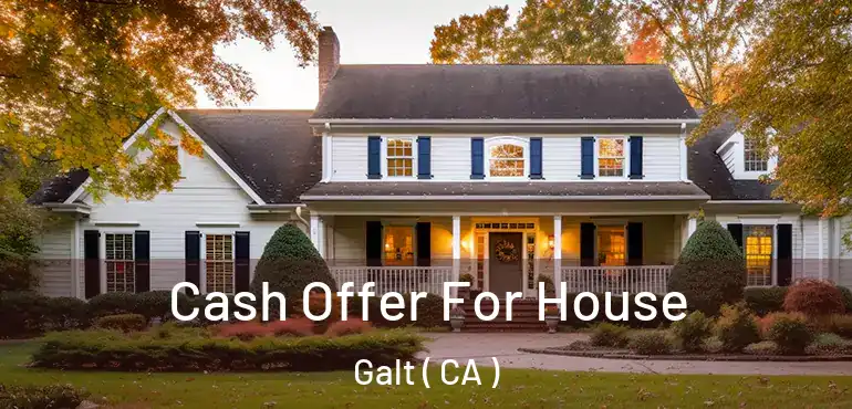  Cash Offer For House Galt ( CA )