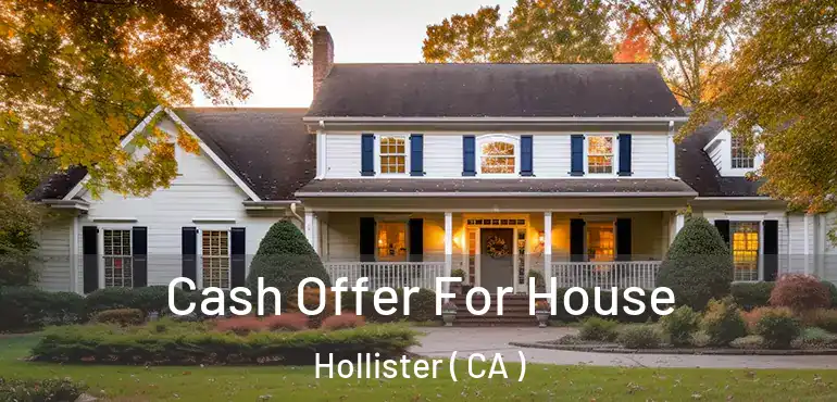  Cash Offer For House Hollister ( CA )