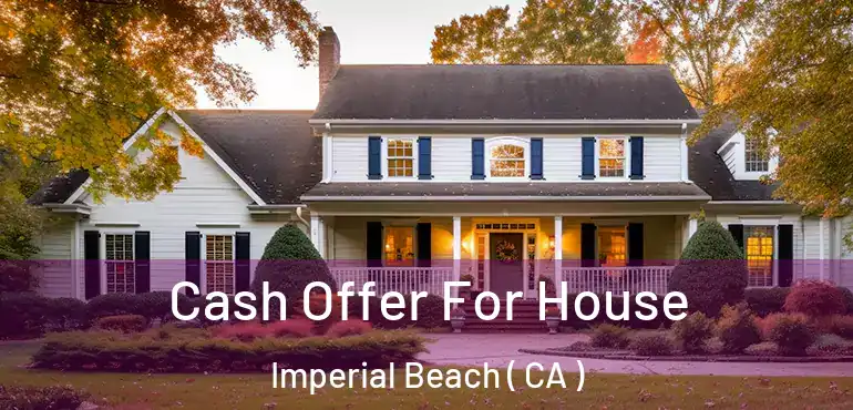  Cash Offer For House Imperial Beach ( CA )