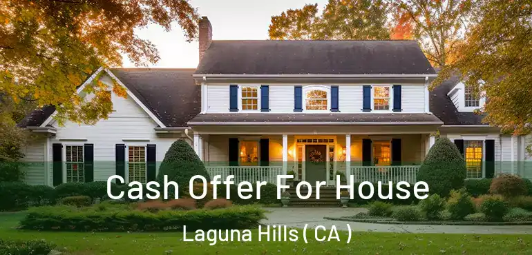  Cash Offer For House Laguna Hills ( CA )