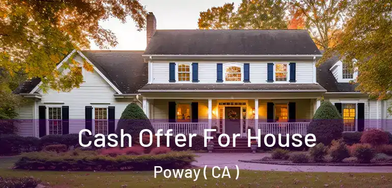  Cash Offer For House Poway ( CA )
