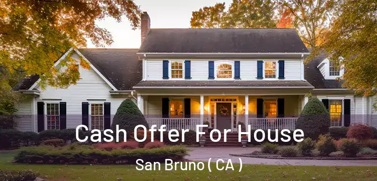  Cash Offer For House San Bruno ( CA )