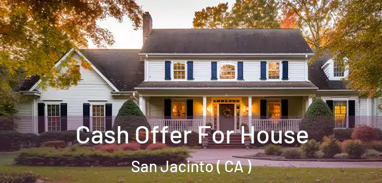  Cash Offer For House San Jacinto ( CA )