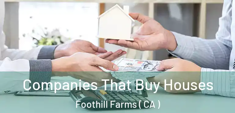  Companies That Buy Houses Foothill Farms ( CA )