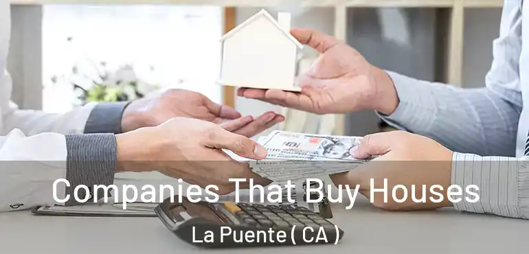  Companies That Buy Houses La Puente ( CA )